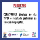 COPAC/PROEX divulgou no dia 19/04  resultado preliminar da seleção dos projetos